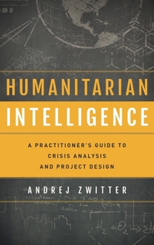 Paperback Humanitarian Intelligence: A Practitioner's Guide to Crisis Analysis and Project Design Book