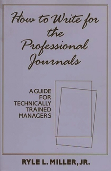 Hardcover How to Write for the Professional Journals: A Guide for Technically Trained Managers Book