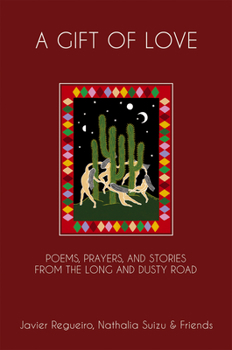 Hardcover A Gift of Love: Poems, Prayers, and Stories from the Long and Dusty Road Book