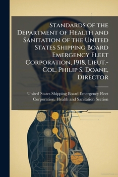 Standards of the Department of Health and Sanitation of the United States Shipping Board Emergency Fleet Corporation, 1918, Lieut.-Col. Philip S. Doane, director