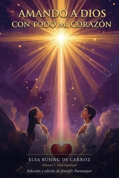 Paperback Amando a Dios con todo mi corazón: Volumen I - Serie Espiritual [Spanish] Book