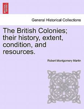 Paperback The British Colonies; their history, extent, condition, and resources. Book