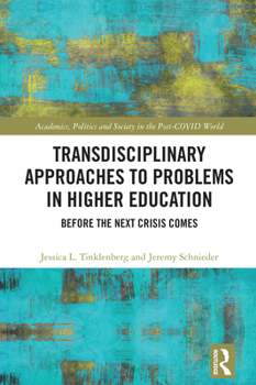 Transdisciplinary Approaches to Higher Education Problems: Before the Next Crisis Comes (Academics, Politics and Society in the Post-Covid World)