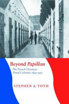 Hardcover Beyond Papillon: The French Overseas Penal Colonies, 1854-1952 (France Overseas) Book