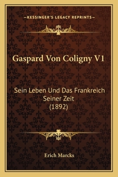 Paperback Gaspard Von Coligny V1: Sein Leben Und Das Frankreich Seiner Zeit (1892) [German] Book