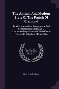Paperback The Antient And Modern State Of The Parish Of Cramond: To Which Are Added, Biographical And Genealogical Collections, ... Comprehending A Sketch Of Th Book