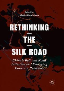 Paperback Rethinking the Silk Road: China's Belt and Road Initiative and Emerging Eurasian Relations Book