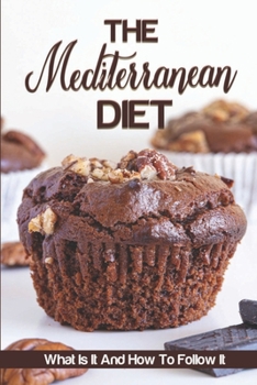 Paperback The Mediterranean Diet: What Is It And How To Follow It: Green Mediterranean Diet Recipes Book