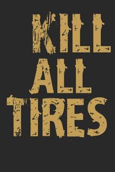 Mein Motorrad Tourenbuch: Dein persnliches Reisetagebuch fr Motorrad Touren und Motorrad Reisen  fr ber 100 Touren  Handliches 6x9 Format  Motiv: Kill all tires - gold typo