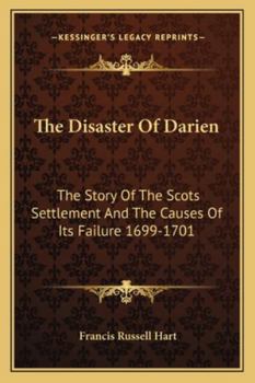 The Disaster of Darien: The Story of the Scots Settlement and the Causes of its Failure 1699 - 1701