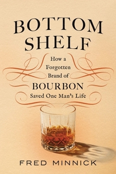 Hardcover Bottom Shelf: How a Forgotten Brand of Bourbon Saved One Man's Life Book