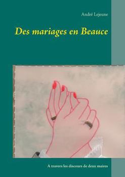 Paperback Des mariages en Beauce: A travers les discours de deux maires [French] Book