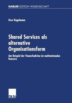 Paperback Shared Services ALS Alternative Organisationsform: Am Beispiel Der Finanzfunktion Im Multinationalen Konzern [German] Book