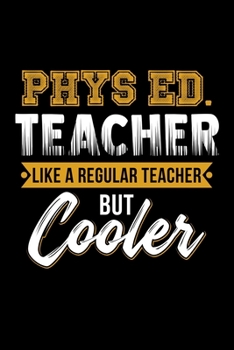 Phys Ed Teacher Like A Regular Teacher But Cooler: Silly Teaching and Funny Homework Notebook. Great Gift for Teachers Professors and Students.