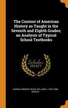 Hardcover The Content of American History as Taught in the Seventh and Eighth Grades; An Analysis of Typical School Textbooks Book