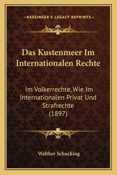 Paperback Das Kustenmeer Im Internationalen Rechte: Im Volkerrechte, Wie Im Internationalen Privat Und Strafrechte (1897) [German] Book