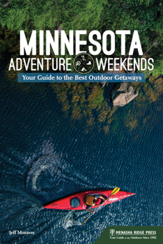 Paperback Minnesota Adventure Weekends: Your Guide to the Best Outdoor Getaways Book