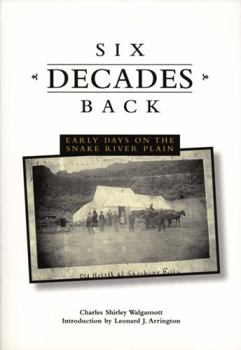 Paperback Six Decades Back: Early Days on the Snake River Plain Book