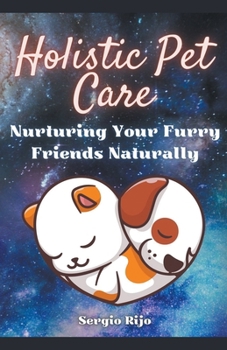 Paperback Holistic Pet Care: Nurturing Your Furry Friends Naturally Book