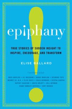 Hardcover Epiphany: True Stories of Sudden Insight to Inspire, Encourage, and Transform Book