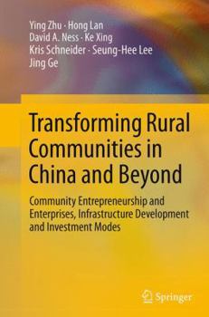 Paperback Transforming Rural Communities in China and Beyond: Community Entrepreneurship and Enterprises, Infrastructure Development and Investment Modes Book