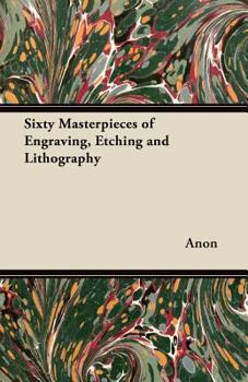 Paperback Sixty Masterpieces of Engraving, Etching and Lithography Book