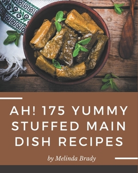 Paperback Ah! 175 Yummy Stuffed Main Dish Recipes: More Than a Yummy Stuffed Main Dish Cookbook Book