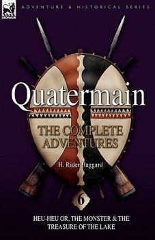 Paperback Quatermain: the Complete Adventures: 6-Heu-Heu or, the Monster & The Treasure of the Lake Book