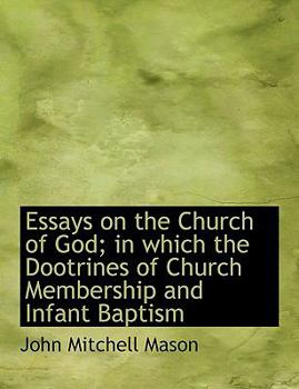 Paperback Essays on the Church of God; In Which the Dootrines of Church Membership and Infant Baptism [Large Print] Book