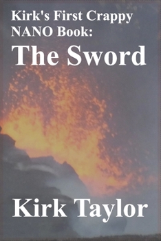 Paperback Kirk's First Crappy NANO Book: The Sword Book