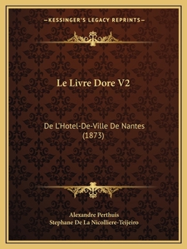 Paperback Le Livre Dore V2: De L'Hotel-De-Ville De Nantes (1873) [French] Book