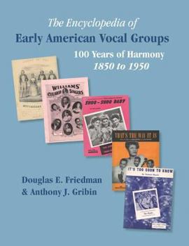 Paperback THE ENCYCLOPEDIA OF EARLY AMERICAN VOCAL GROUPS - 100 Years of Harmony: 1850 to 1950 Book