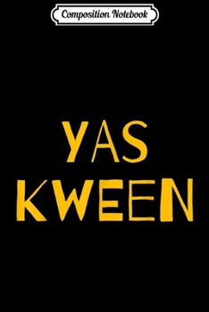Composition Notebook: YAS KWEEN means Yass Girl Queens  Journal/Notebook Blank Lined Ruled 6x9 100 Pages