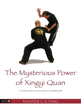 Paperback The Mysterious Power of Xingyi Quan: A Complete Guide to History, Weapons and Fighting Skills Book