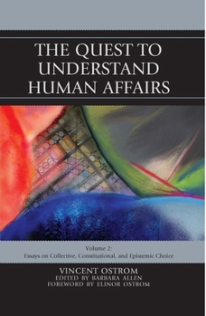 Paperback The Quest to Understand Human Affairs: Essays on Collective, Constitutional, and Epistemic Choice Book