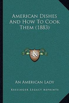 Paperback American Dishes And How To Cook Them (1883) Book