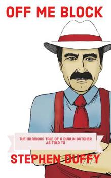 Paperback Off Me Block: The Hilarious Tale of a Dublin Butcher Book