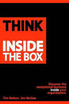 Paperback Think Inside The Box: Discover the exceptional business inside your organization Book