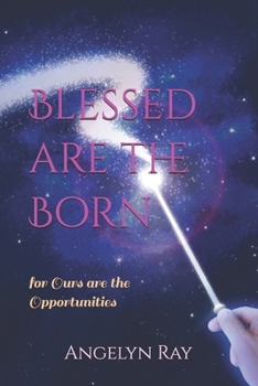 Paperback Blessed are the Born: for Ours are the Opportunities Book