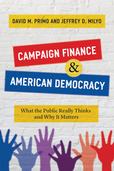 Paperback Campaign Finance and American Democracy: What the Public Really Thinks and Why It Matters Book