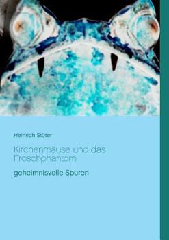 Paperback Kirchenmäuse und das Froschphantom: geheimnisvolle Spuren [German] Book