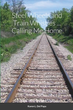 Paperback Steel Wheels and Train Whistles ... Calling Me Home Book