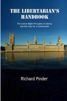 Paperback The Libertarian's Handbook: The Centre-Right Principles of Liberty and the Case for a Constitution Book