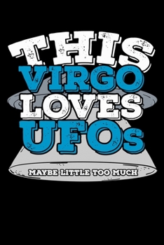 This Virgo Loves UFOs Maybe Little Too Much Notebook: 100 Wide Ruled Lined Pages