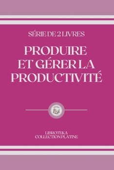 Paperback Produire Et G?rer La Productivit?: s?rie de 2 livres [French] Book