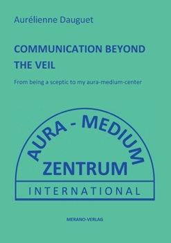 Paperback Communication Beyond the Veil: From being a sceptic to my aura-medium-center Book
