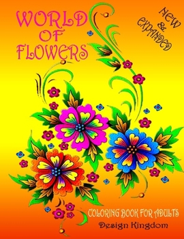 WORLDS OF FLOWERS: Coloring Book For Adults Featuring Flowers, Vases, Bunches, and a Variety of Flower Designs