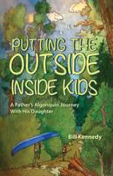 Paperback Putting the Outside Inside Kids: A Father's Algonquin Journey With His Daughter Book