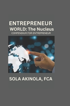 Entrepreneur World The Nucleus: Compendium for Enterpreneurs