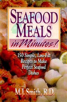 Paperback Seafood Meals in Minutes!: 150 Simple, Low-Fat Recipes to Make Perfect Seafood Dishes Book